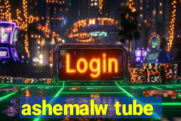 ashemalw tube